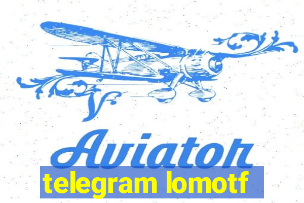 telegram lomotf